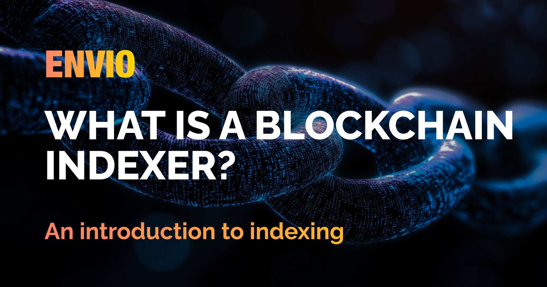 Envio blog cover titled What is a blockchain indexer? An introduction to indexing, over a blue chain link image