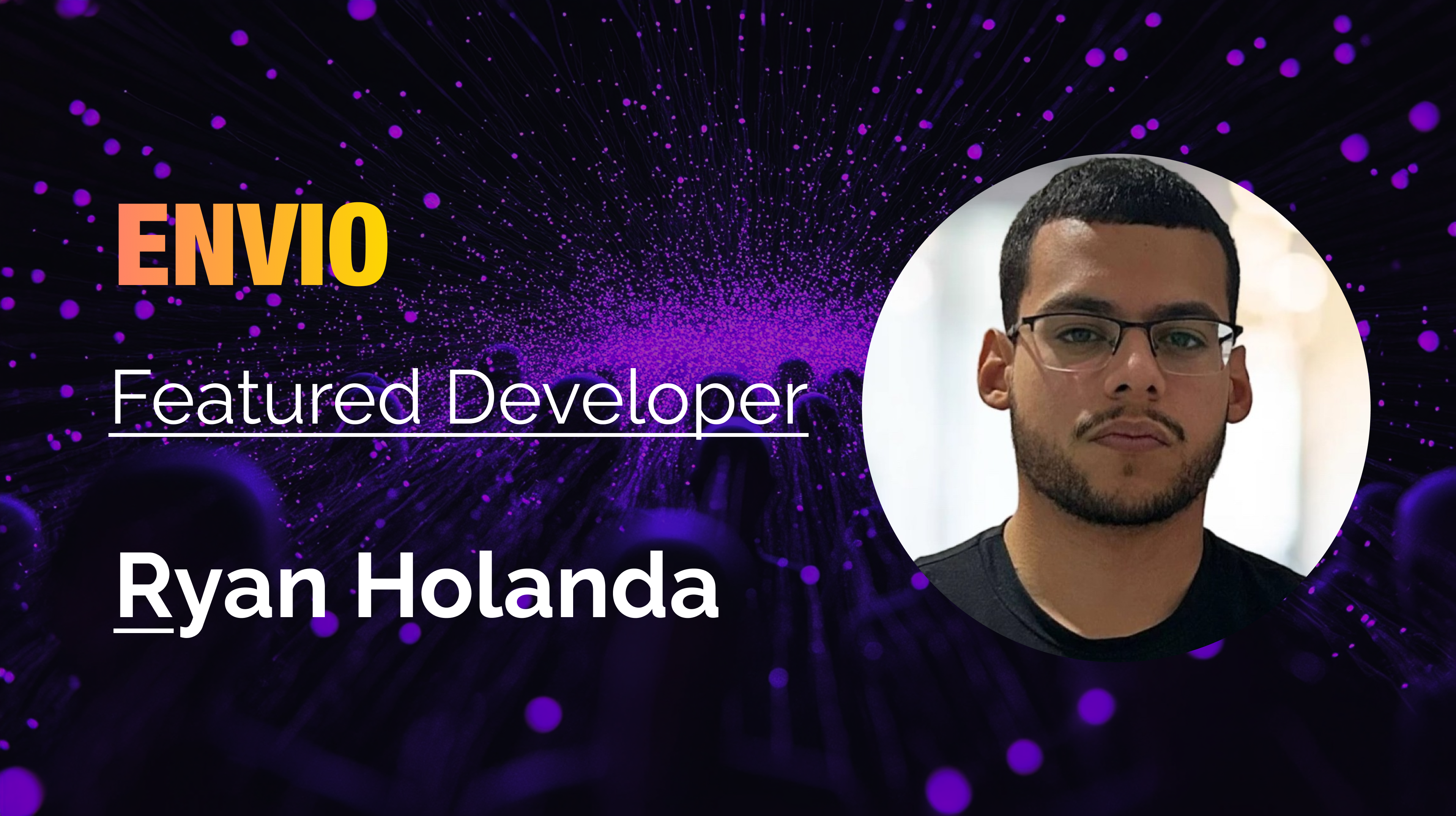 Envio Featured Developer banner for Ryan Holanda with his portrait on a purple particle background